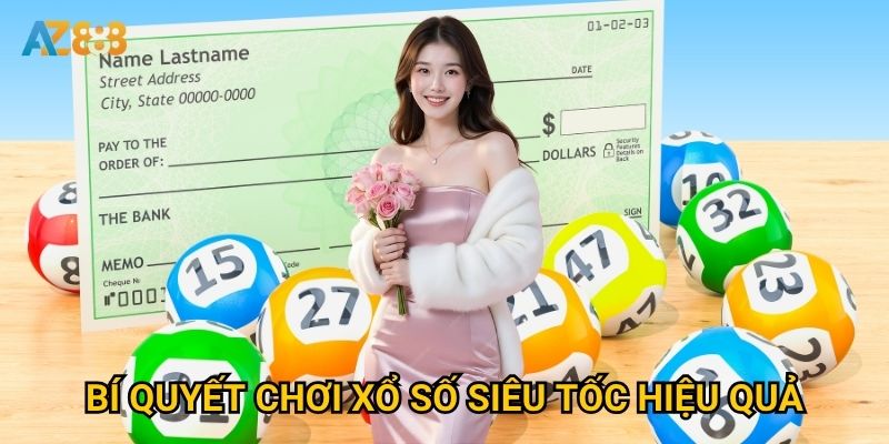 Bí quyết chơi xổ số siêu tốc hiệu quả