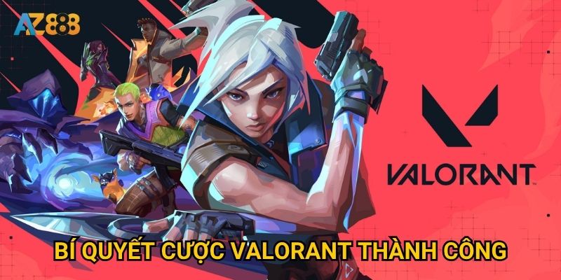 Bí quyết cược Valorant thành công