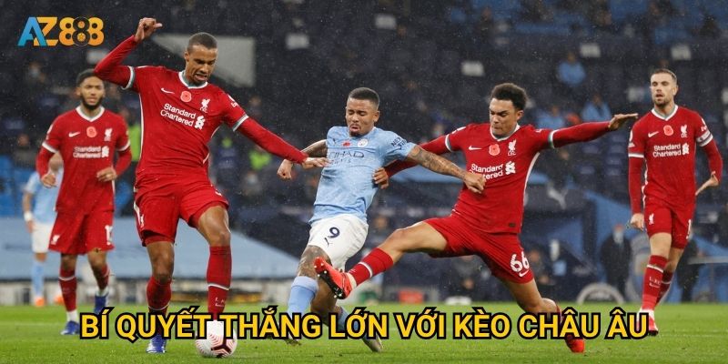 Bí quyết thắng lớn với kèo châu Âu