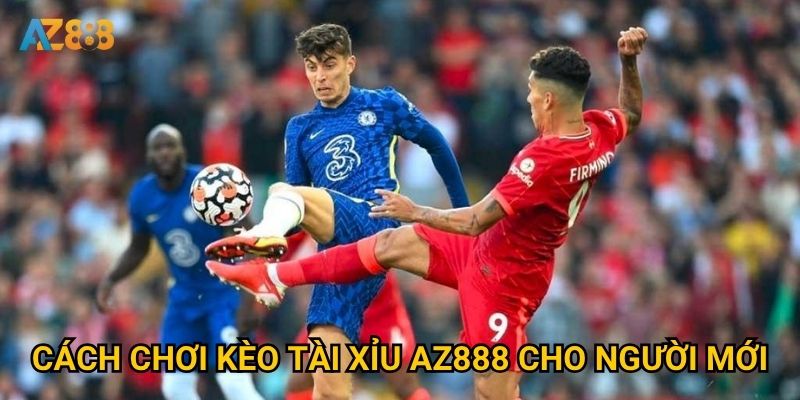 Cách chơi kèo tài xỉu Az888 cho người mới