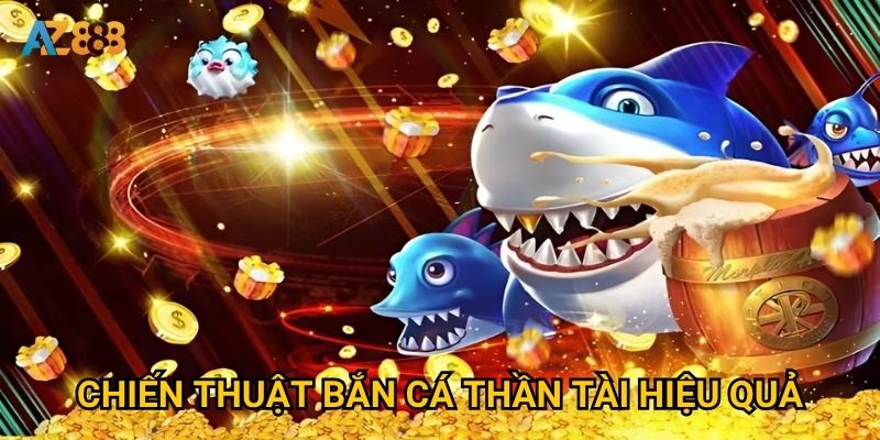 Chiến thuật bắn cá thần tài hiệu quả