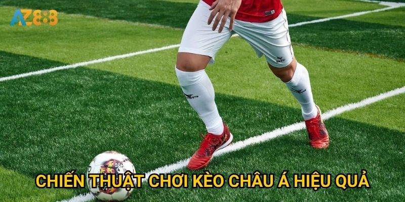 Chiến thuật chơi kèo châu á hiệu quả