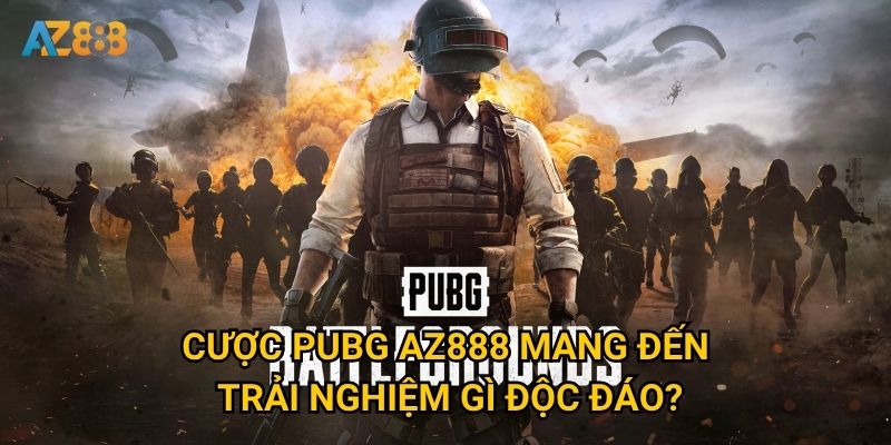 Cược PUBG Az888 mang đến trải nghiệm gì độc đáo?