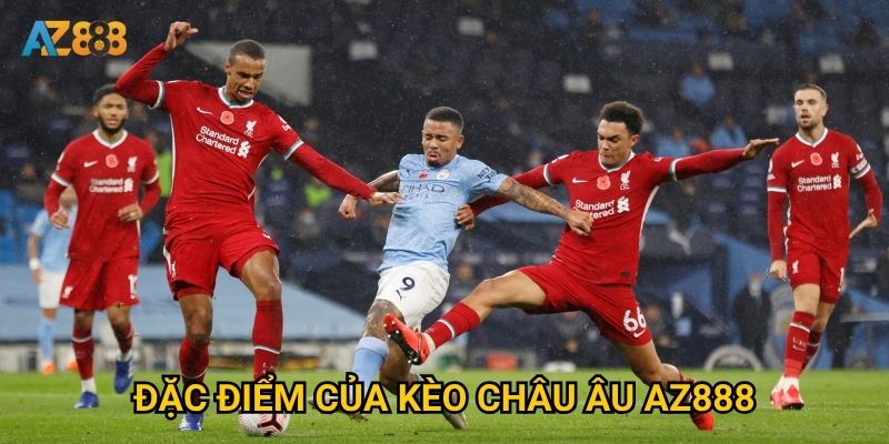 Đặc điểm của kèo châu Âu Az888