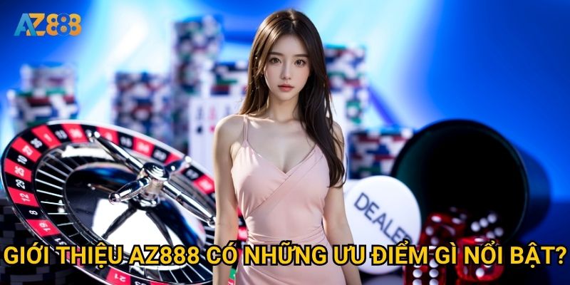 Giới thiệu Az888 có những ưu điểm gì nổi bật?
