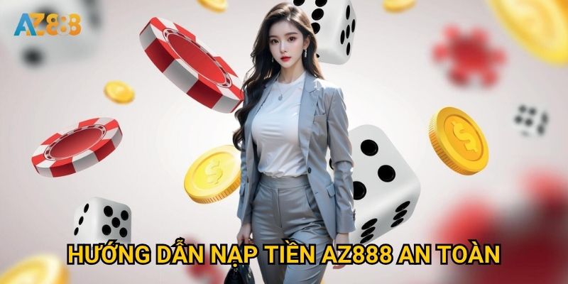Hướng dẫn nạp tiền Az888 an toàn