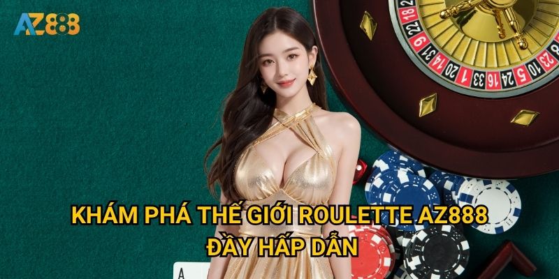Khám phá thế giới Roulette Az888 đầy hấp dẫn