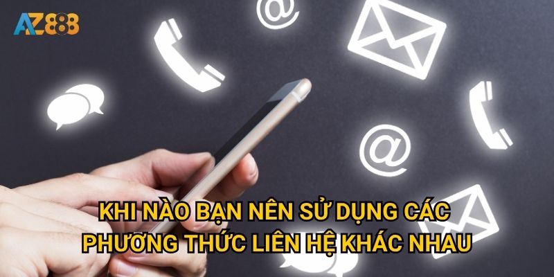 Khi nào bạn nên sử dụng các phương thức liên hệ khác nhau?