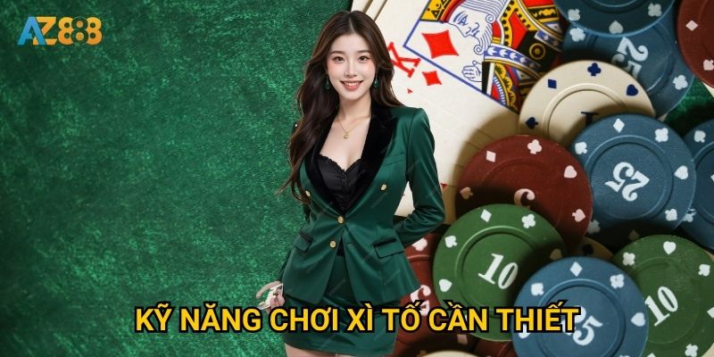 Kỹ năng chơi Xì Tố cần thiết