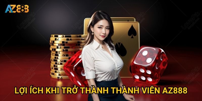Lợi ích khi trở thành thành viên Az888