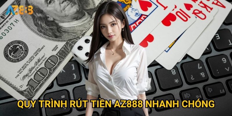 Quy trình rút tiền Az888 nhanh chóng