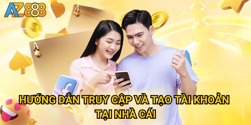 Hướng dẫn truy cập và tạo tài khoản tại nhà cái